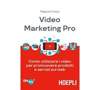 Video marketing pro. Come utilizzare i video per promuovere prodotti e servizi sul web