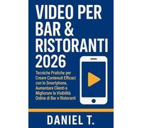Video per Bar & Ristoranti 2026: Tecniche Pratiche per Creare Contenuti Efficaci con lo Smartphone, Aumentare Clienti e Migliorare la Visibilità Online di Bar e Ristoranti