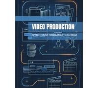 Video Production Appointment Management Calendar: Workflow Planning and Daily Organizer for Filming Session, Editing Coordination, Scene Development: ... Cinematographer, Visual Media Coordinator