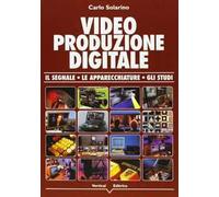 Video produzione digitale. Il segnale, le apparecchiature, gli studi