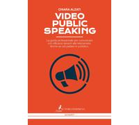 Video Public Speaking. La guida professionale per comunicare con efficacia davan