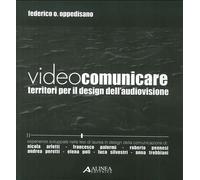 Videocomunicare. Territori per il Design dell'Audiovisione. [CON DVD]
