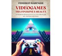 Videogames. Tra finzione e realtà. Analisi di messaggi occulti e profezie ...