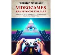 Videogames. Tra finzione e realtà. Analisi di messaggi occulti e profezie nel mondo dei pixel