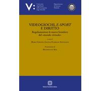 Videogiochi, e-sport e diritto - Santagata F. (cur.); Ivaldi M. C. (cur.)