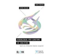 Videogiochi per genitori ed educatori. Spunti per un’educazione digitale consapevole