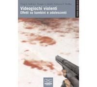 Videogiochi violenti. Effetti su bambini e adolescenti - Anderson Craigh A...