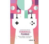 Videogioco: femminile, plurale - Malgieri Fabrizia, Pilla Fiorenzo, Pirola...