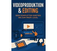 Videoproduktion & Editing - Dein kompletter Einstieg bis zum Profi-Level