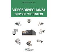 Videosorveglianza. Dispositivi e sistemi