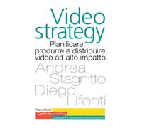 Videostrategy. Pianificare, produrre e distribuire video ad altro impatto ...