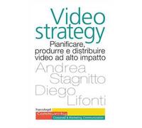 Videostrategy. Pianificare, produrre e distribuire video ad altro impatto