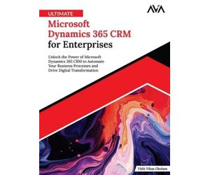 Vidit Vikas Gho Ultimate Microsoft Dynamics 365 CRM for Enter (Digital download)