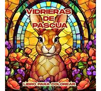 Vidrieras de Pascua Libro para colorear: Diseños de Pascua estilo vitral para colorear y relajarse con creatividad