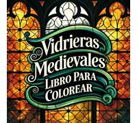 Vidrieras Medievales - Libro para Colorear: 40+ Mandalas de Ventanas Góticas y Motivos del Medioevo para Adultos y Adolescentes