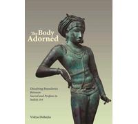 Vidya Dehejia The Body Adorned (Copertina rigida)
