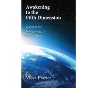 Vidya Frazier Awakening to the Fifth Dimension A Guide for Naviga (Tascabile)