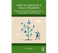 How to Survive in a Scale-Up Business: Master the Human Skills Needed to Thrive in Young, High-Growth Businesses