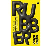 Vidya Rajan Rubber: The Social and Natural History of an Indispensab (Tascabile)