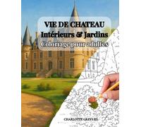 VIE DE CHATEAU : INTERIEURS & JARDINS: COLORIAGE POUR ADULTES