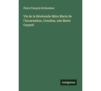 Vie de la Révérende Mère Marie de l'Incarnation, Ursuline, née Marie Guyard