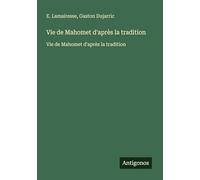 Vie de Mahomet d'après la tradition: Vie de Mahomet d'après la tradition