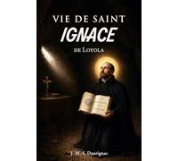 Vie de saint Ignace de Loyola: Fondateur de la Compagnie de Jésus