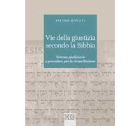 Vie della giustizia secondo la Bibbia. Sistema giudiziario e procedure per la riconciliazione