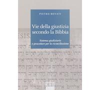 Vie della giustizia secondo la Bibbia. Sistema giudiziario e procedure per la riconciliazione
