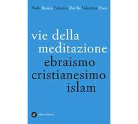 Vie della meditazione. Ebraismo, cristianesimo, islam