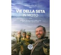Vie della seta in moto. 30.000 km, 18 paesi, 5 mesi, 5.390 m s.l.m., 57°C, telai