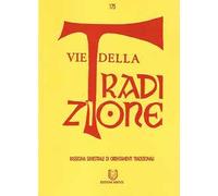 Vie della tradizione. Rassegna semestrale di orientamenti tradizionali (2018). Vol. 175: Giugno-Dicembre