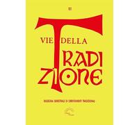 Vie della tradizione. Rassegna semestrale di orientamenti tradizionali (2021) (Vol. 181)