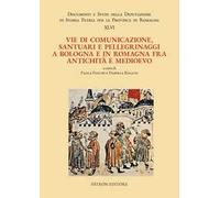 Vie di comunicazione santuari e pellegrinaggi a Bologna e in Romagna fra antichità e medioevo