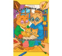 Vie en famille animale: Livre de coloriage familial avec plus de 80 scènes d’animaux dans un contexte familial. Idéal pour enfants de 3 à 10 ans, ... ludique sur la nature et la vie animale