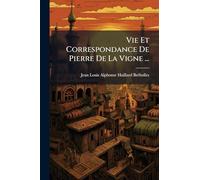 Vie Et Correspondance De Pierre De La Vigne ...