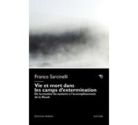 Vie et mort dans les camps d'extermination. De la montée du nazisme à l'ac...