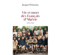 Vie et mort des Français d'Algérie - 1830-1962