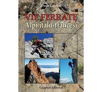 Vie ferrate. Alpi italo-francesi. Nuova ediz.