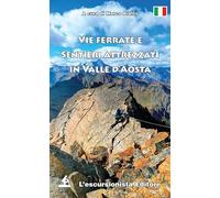 Vie ferrate e sentieri attrezzati in valle d'Aosta. Ediz. illustrata