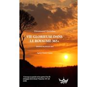 Vie Glorieuse dans le Royaume 365+: Dévotionnel quotidien pour vivre pleinement la puissance de Dieu - Édition de Juillet 2025