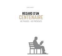 Vie passée - Vie Présente: Regard d'un centenaire