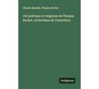 Vie politique et religieuse de Thomas Becket, archevêque de Canterbury