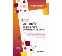 Vie privée : 50 clés pour maîtriser vos droits: Droit à la vie privée, relations de travail, données personnelles et identité... mode d'emploi pour les salariés et les employeurs