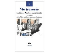 Vie traverse. Lukàcs e Anders a confronto