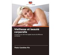 Vieillesse et beauté corporelle: La parole aux femmes âgées issues de différents contextes