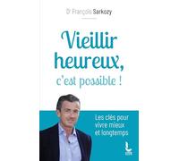 Vieillir heureux, c'est possible !: Les clés pour vivre mieux et longtemps
