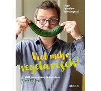 Viel mehr vegetarisch!: 200 neue Rezepte aus dem River Cottage