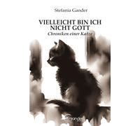 VIELLEICHT BIN ICH NICHT GOTT: Chroniken einer Katze [Paperback] [Sep 24, 2025]