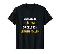 Vielleicht Hättest Du Deutsch Lernen Sollen Lustiges Maglietta
